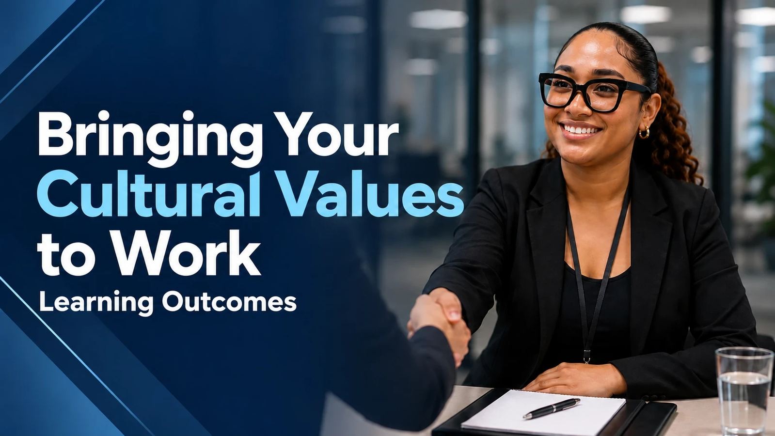 Bringing Your Cultural Values to Work, Learning Outcomes. A woman in a dark blazer smiles and shakes hands with someone across a table in an office.